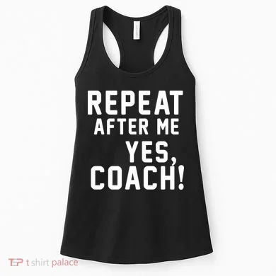 Repeat After Me Yes Coach Women's Tank Top