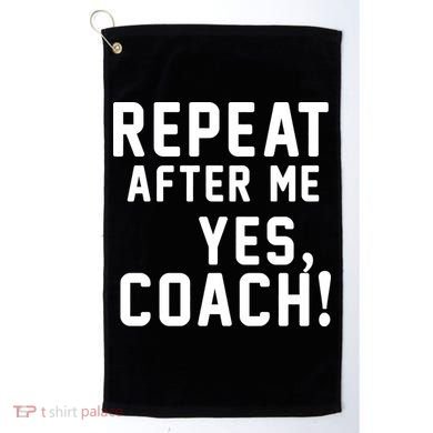 Repeat after me, YES COACH Golf Towel