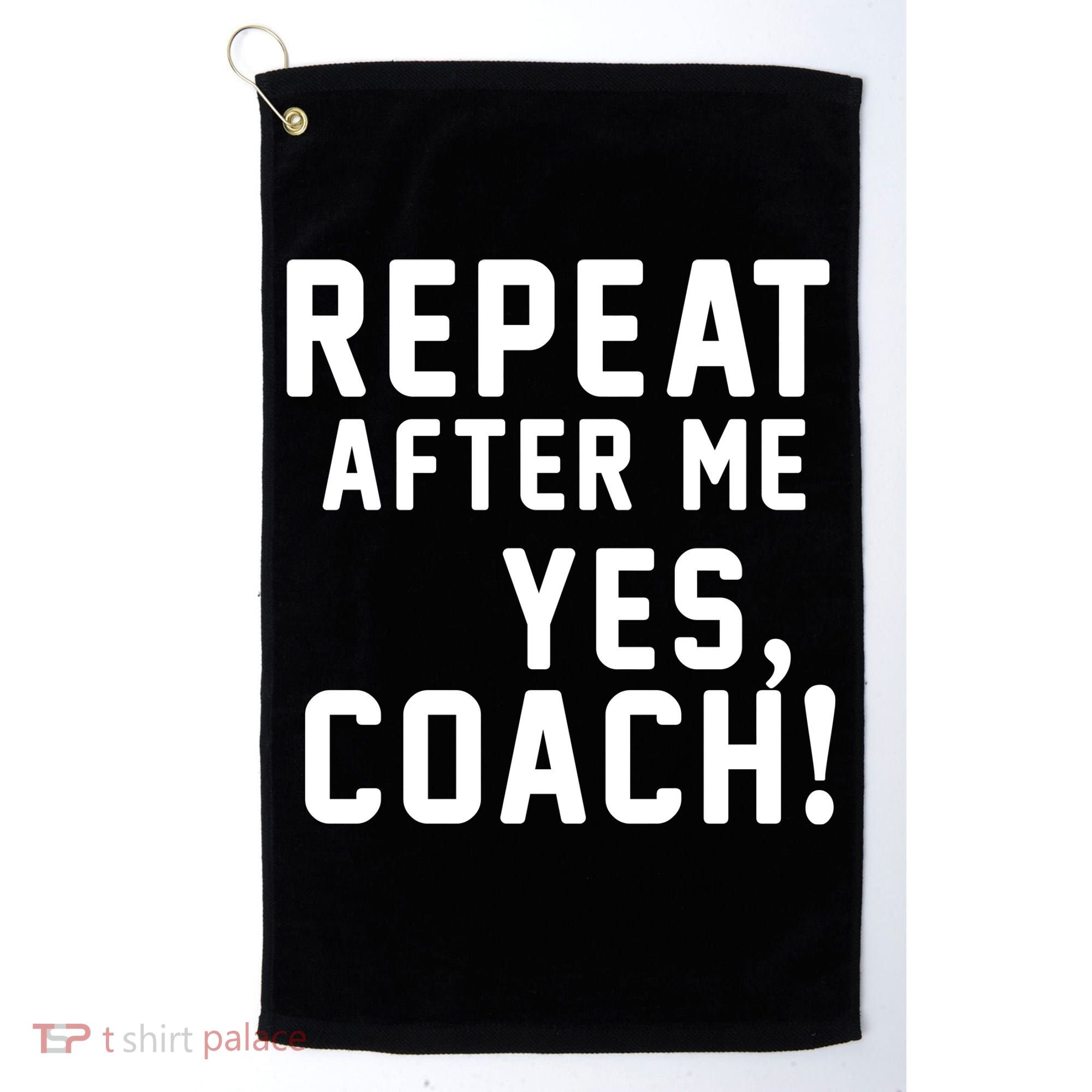 Repeat After Me Yes Coach Golf Towel