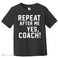 Repeat after me, YES COACH Toddler T-Shirt thumb 0