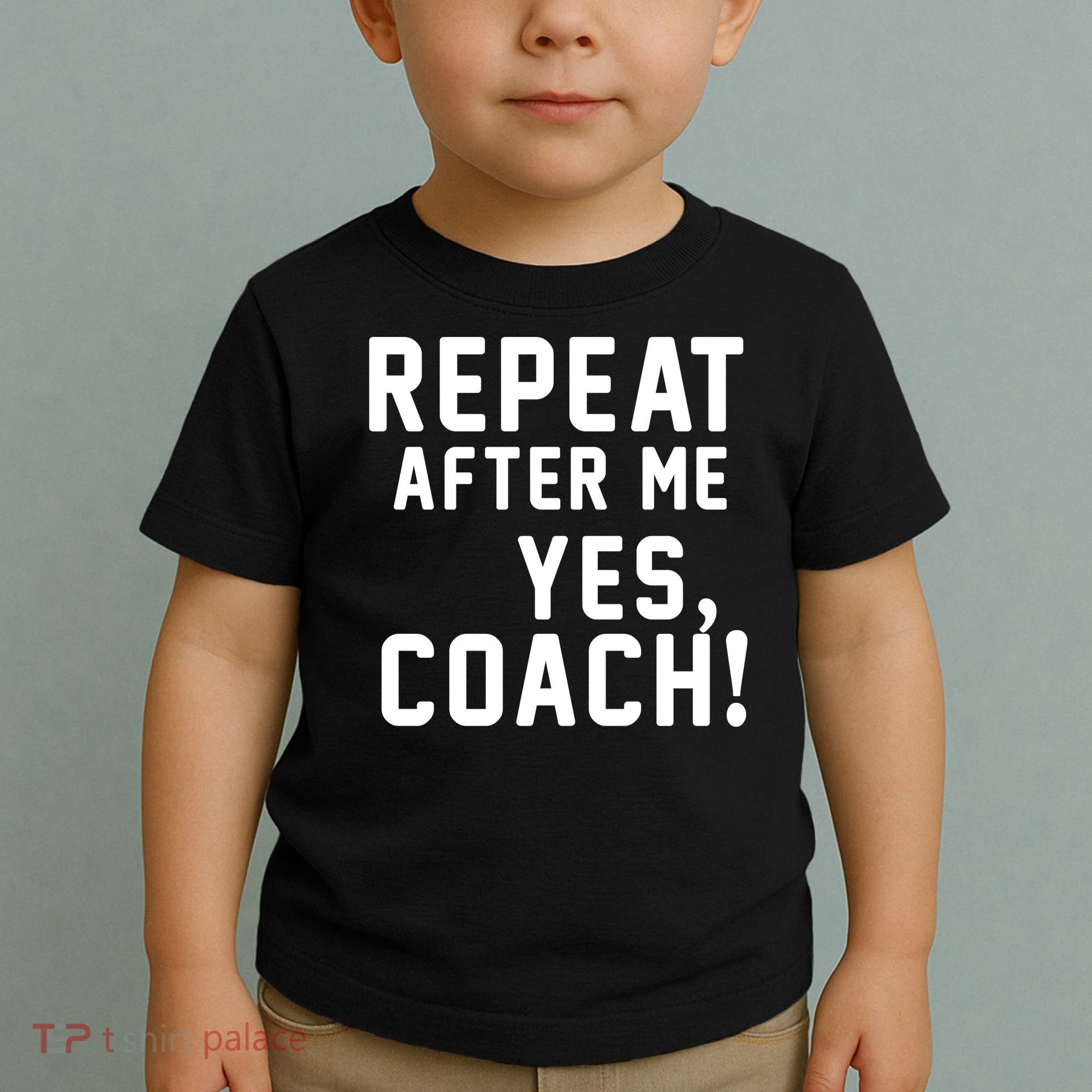 Repeat after me, YES COACH Toddler T-Shirt