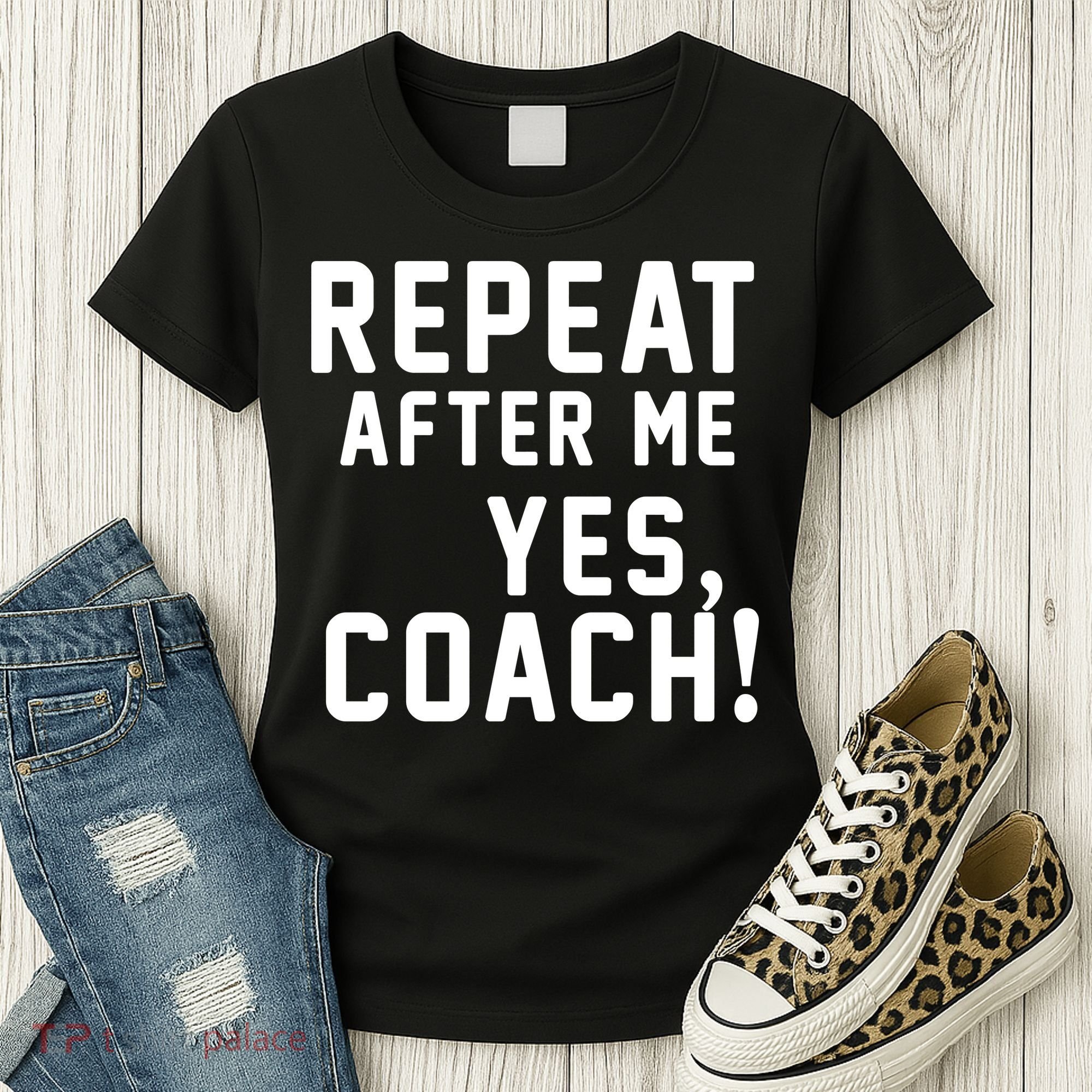 Repeat After Me Yes Coach Women's T-Shirt
