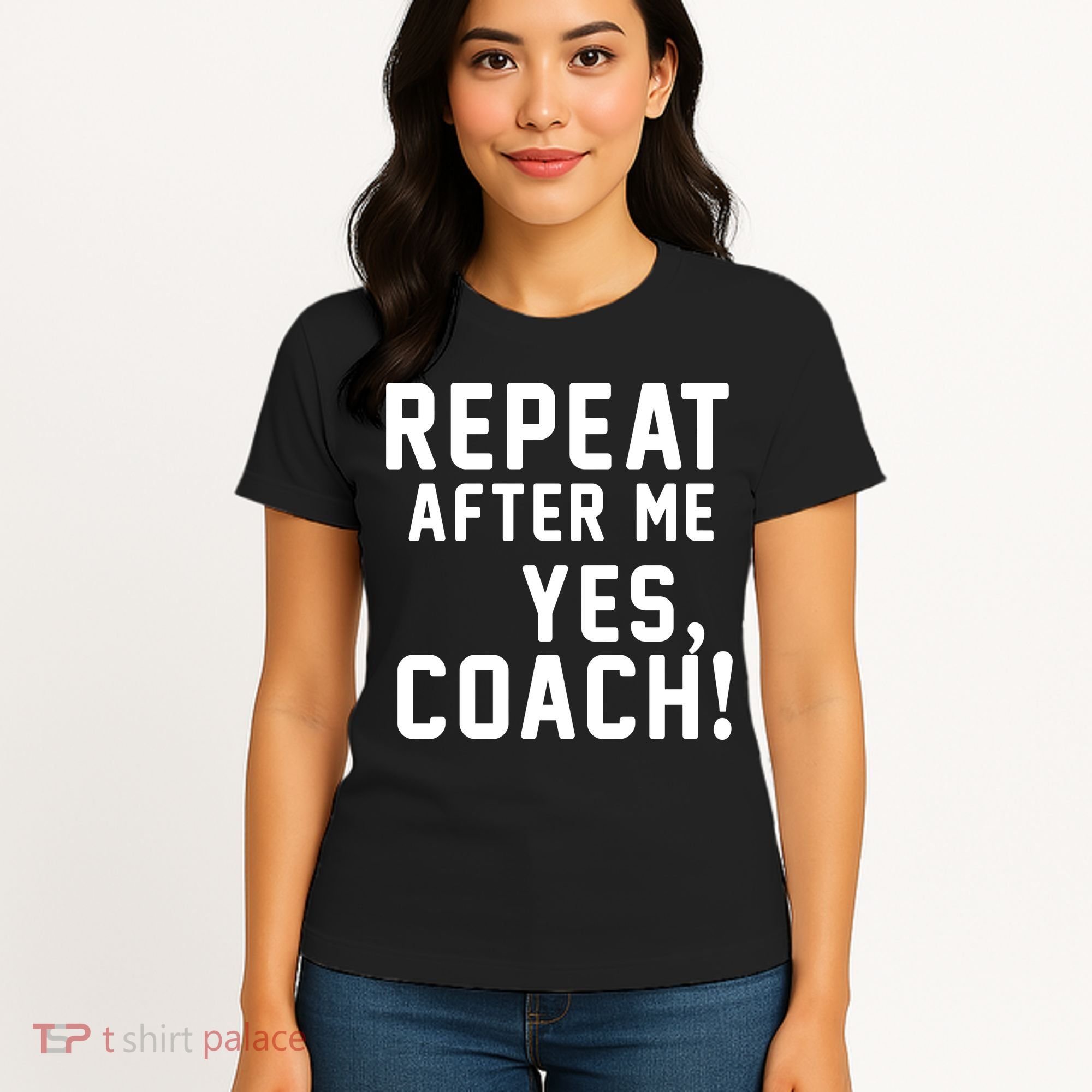 Repeat After Me Yes Coach Women's T-Shirt