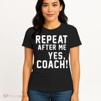 Repeat after me, YES COACH Women's T-Shirt thumb 4