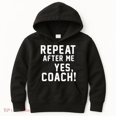 Repeat After Me Yes Coach Kids Hoodie