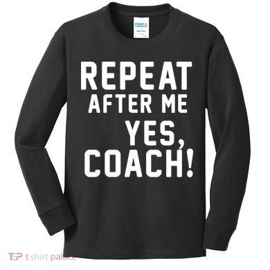 Repeat After Me Yes Coach Kids Long Sleeve Shirt