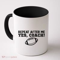 Repeat After Me Yes, Coach! Sports Coffee Mug thumb 0