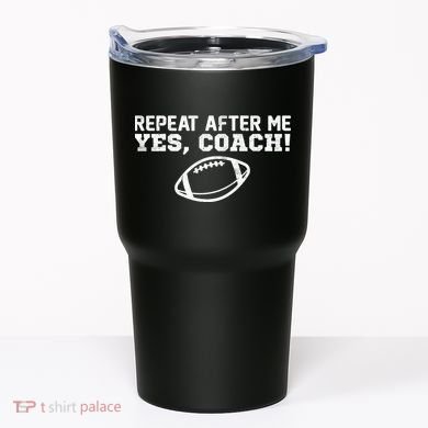 Repeat After Me Yes, Coach! Sports Tumbler