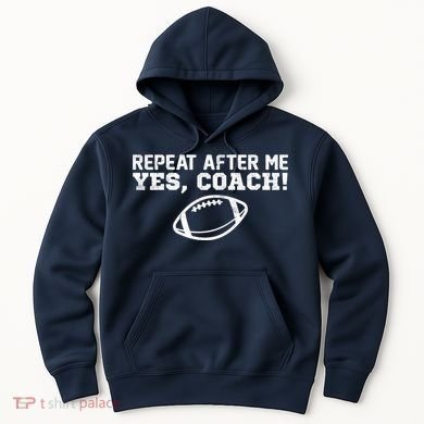 Repeat After Me Yes, Coach! Sports Hoodie