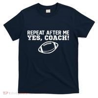 Repeat After Me Yes, Coach! Sports T-Shirt thumb 0