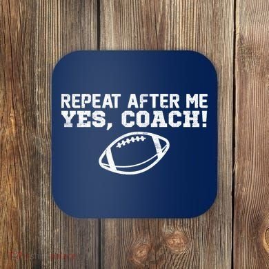 Repeat After Me Yes, Coach! Sports Coaster