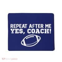 Repeat After Me Yes, Coach! Sports Mousepad thumb 0