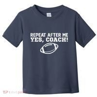 Repeat After Me Yes, Coach! Sports Toddler T-Shirt thumb 0