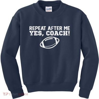Repeat After Me Yes, Coach! Sports Kids Sweatshirt