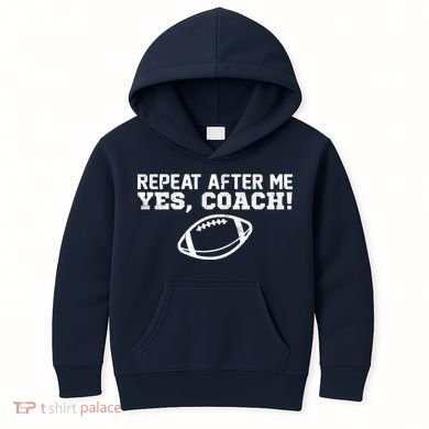 Repeat After Me Yes, Coach! Sports Kids Hoodie