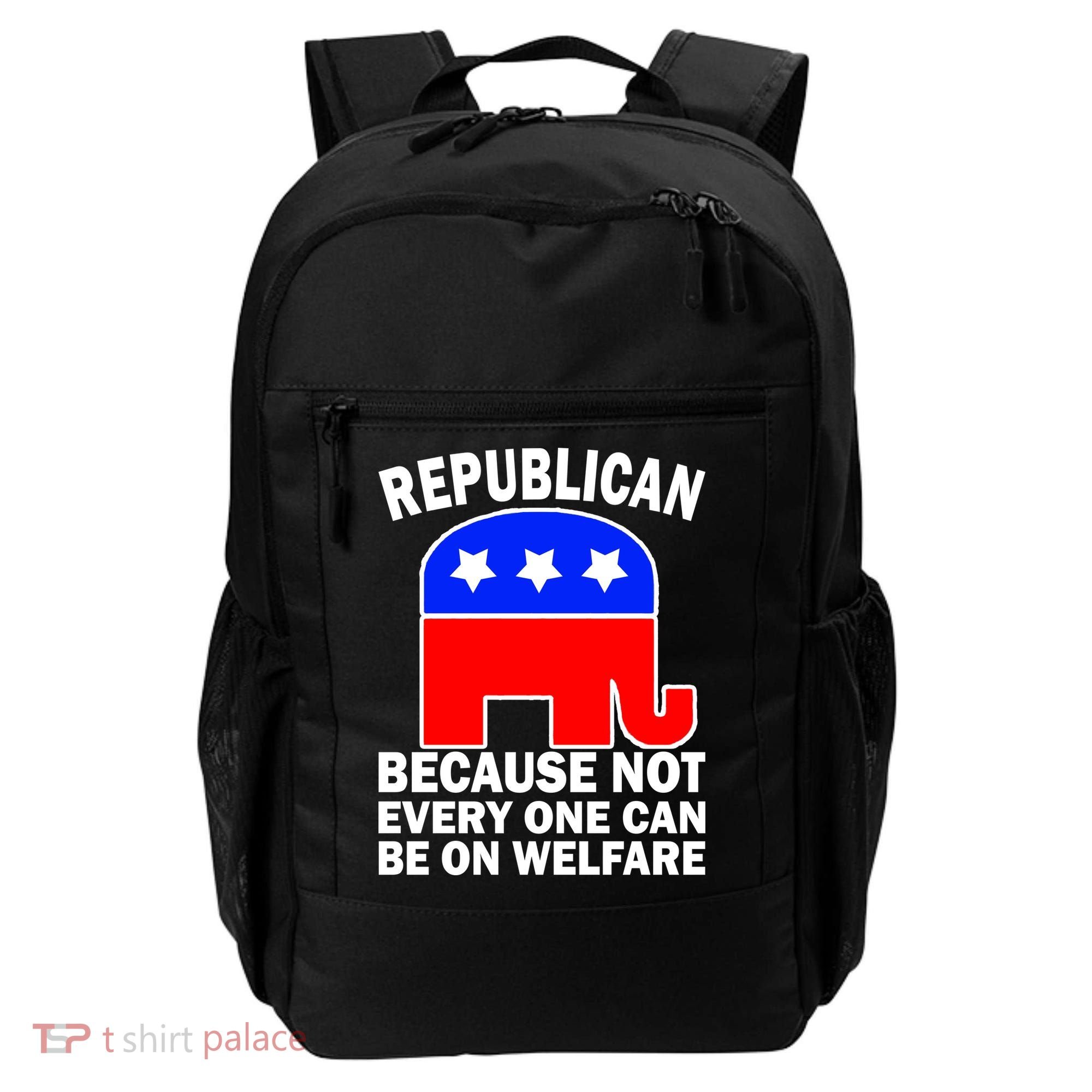 Republican Because Not Every One Can Be On Welfare Backpack