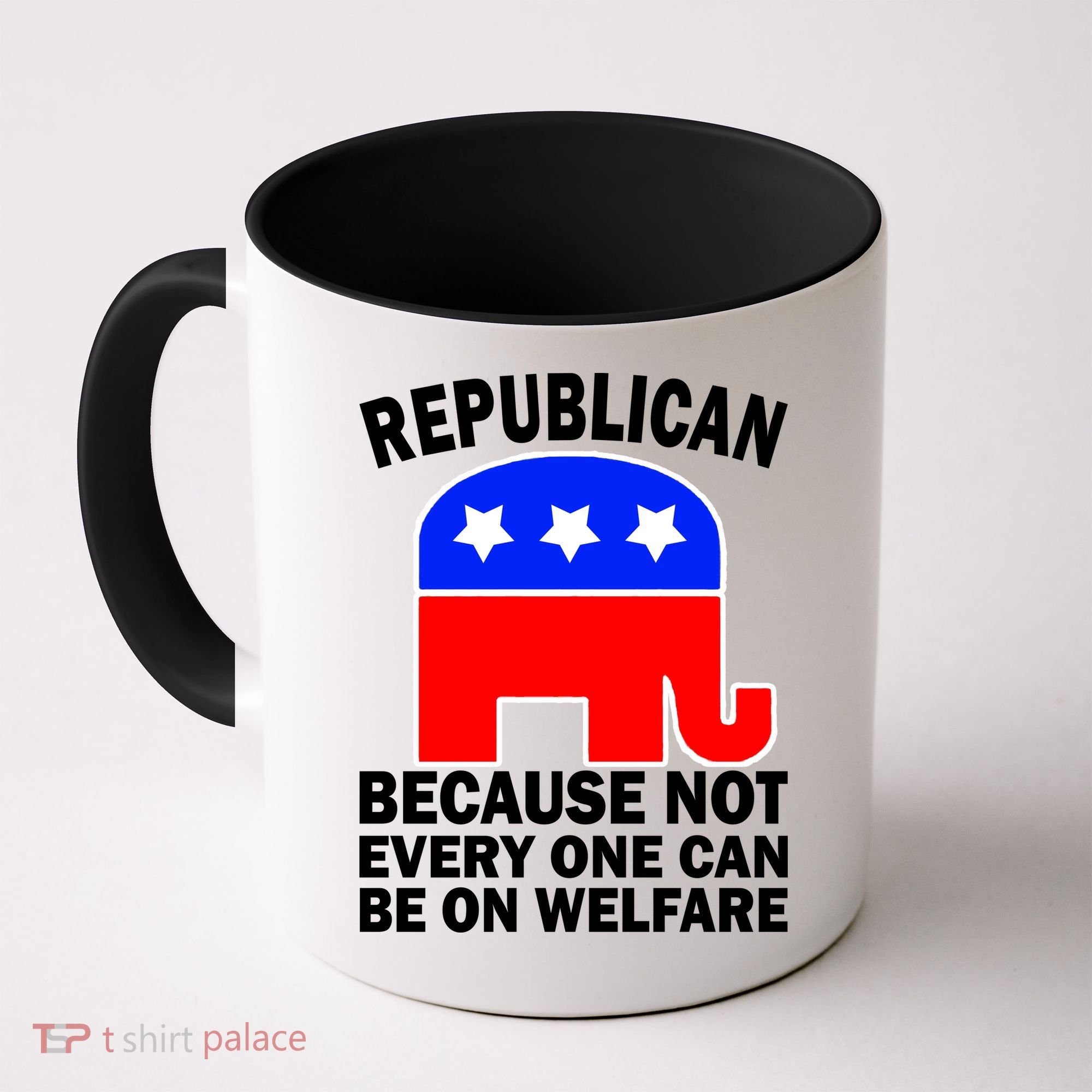 Republican Because Not Every One Can Be On Welfare Coffee Mug