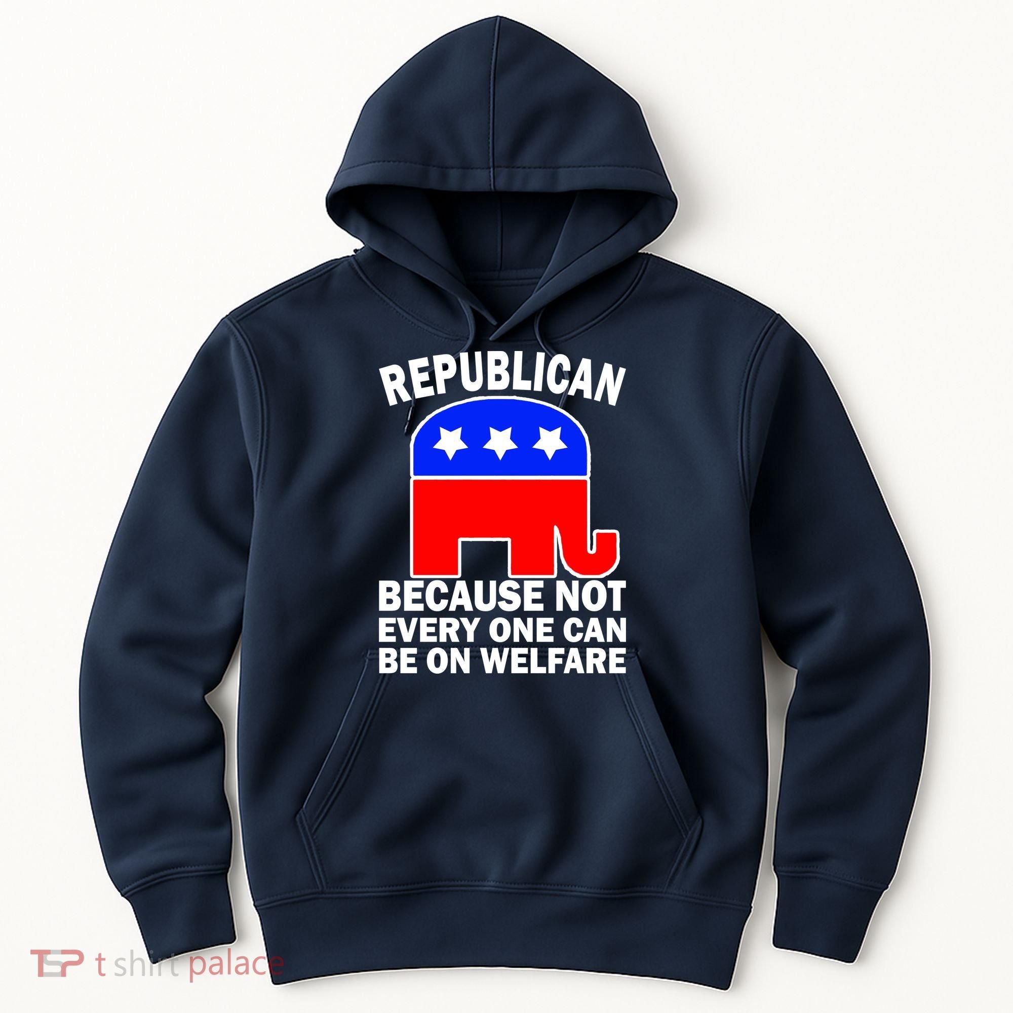 Republican Because Not Every One Can Be On Welfare Hoodie