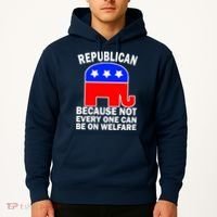 Republican Because Not Every One Can Be On Welfare Hoodie thumb 2