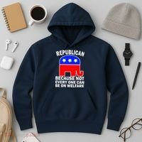 Republican Because Not Every One Can Be On Welfare Hoodie thumb 3