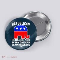 Republican Because Not Every One Can Be On Welfare Button thumb 0