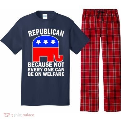 Republican Because Not Every One Can Be On Welfare Pajama Set