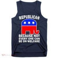 Republican Because Not Every One Can Be On Welfare Tank Top thumb 0