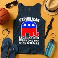 Republican Because Not Every One Can Be On Welfare Tank Top thumb 4