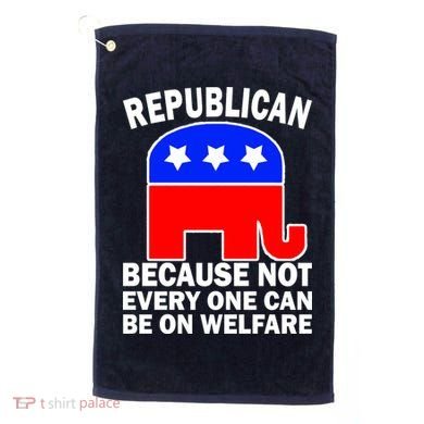 Republican Because Not Every One Can Be On Welfare Golf Towel