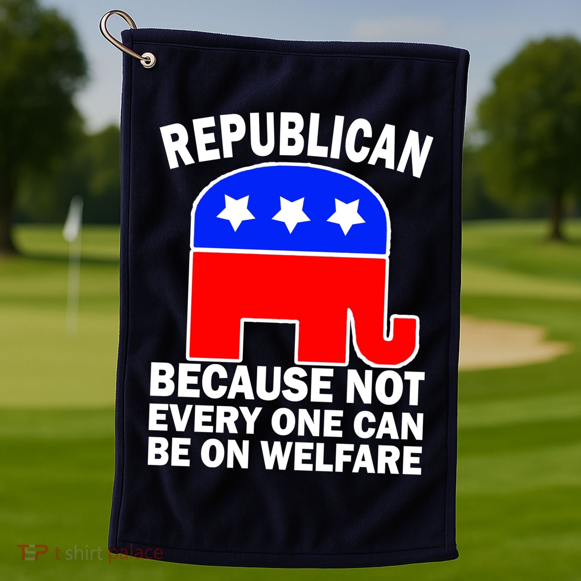 Republican Because Not Every One Can Be On Welfare Golf Towel