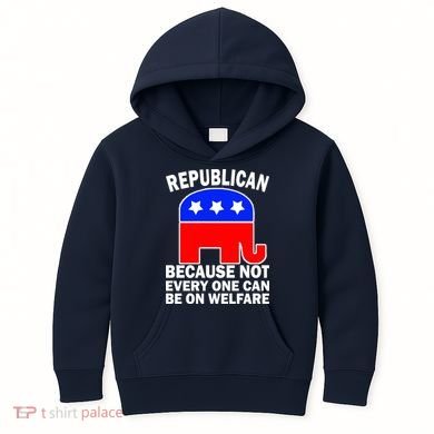 Republican Because Not Every One Can Be On Welfare Kids Hoodie