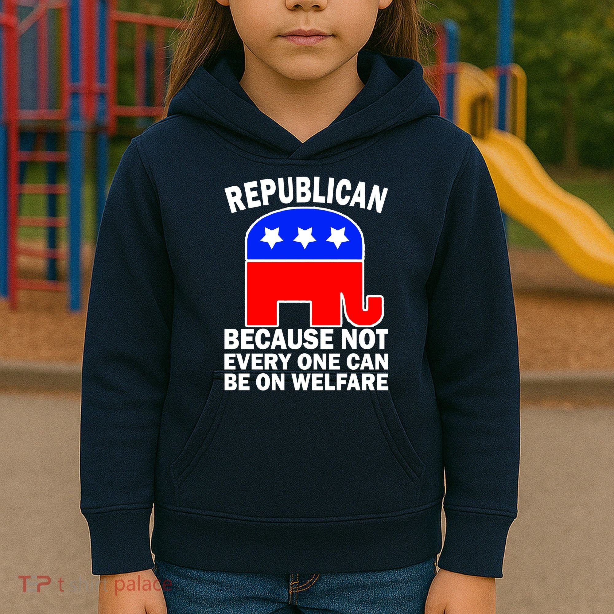 Republican Because Not Every One Can Be On Welfare Kids Hoodie