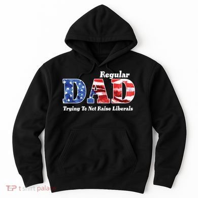 Republican Dad Just A Regular Dad Trying To Not Raise Liberals Hoodie