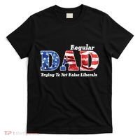 Republican Dad Just A Regular Dad Trying To Not Raise Liberals T-Shirt thumb 0