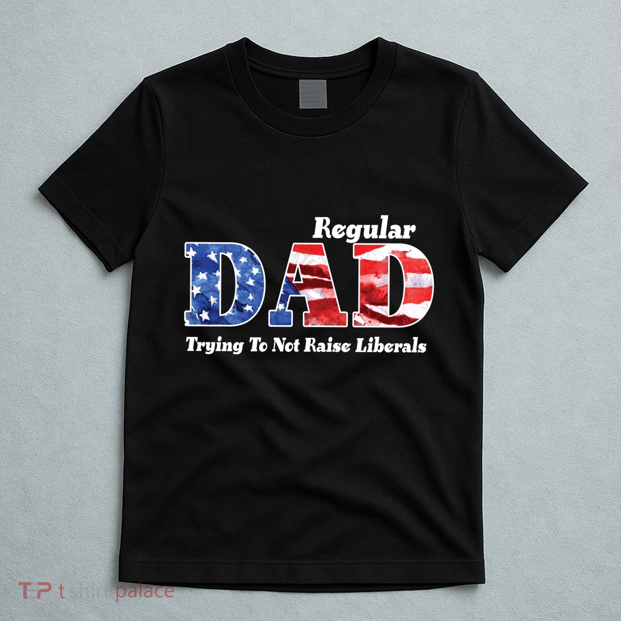 Republican Dad Just A Regular Dad Trying To Not Raise Liberals T-Shirt