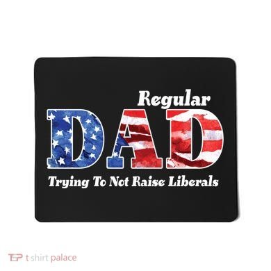 Republican Dad Just A Regular Dad Trying To Not Raise Liberals Mousepad