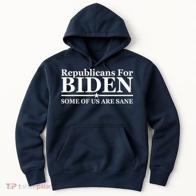Republicans For Biden Some Of Us Are Sane Hoodie