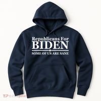 Republicans For Biden Some Of Us Are Sane Hoodie thumb 0