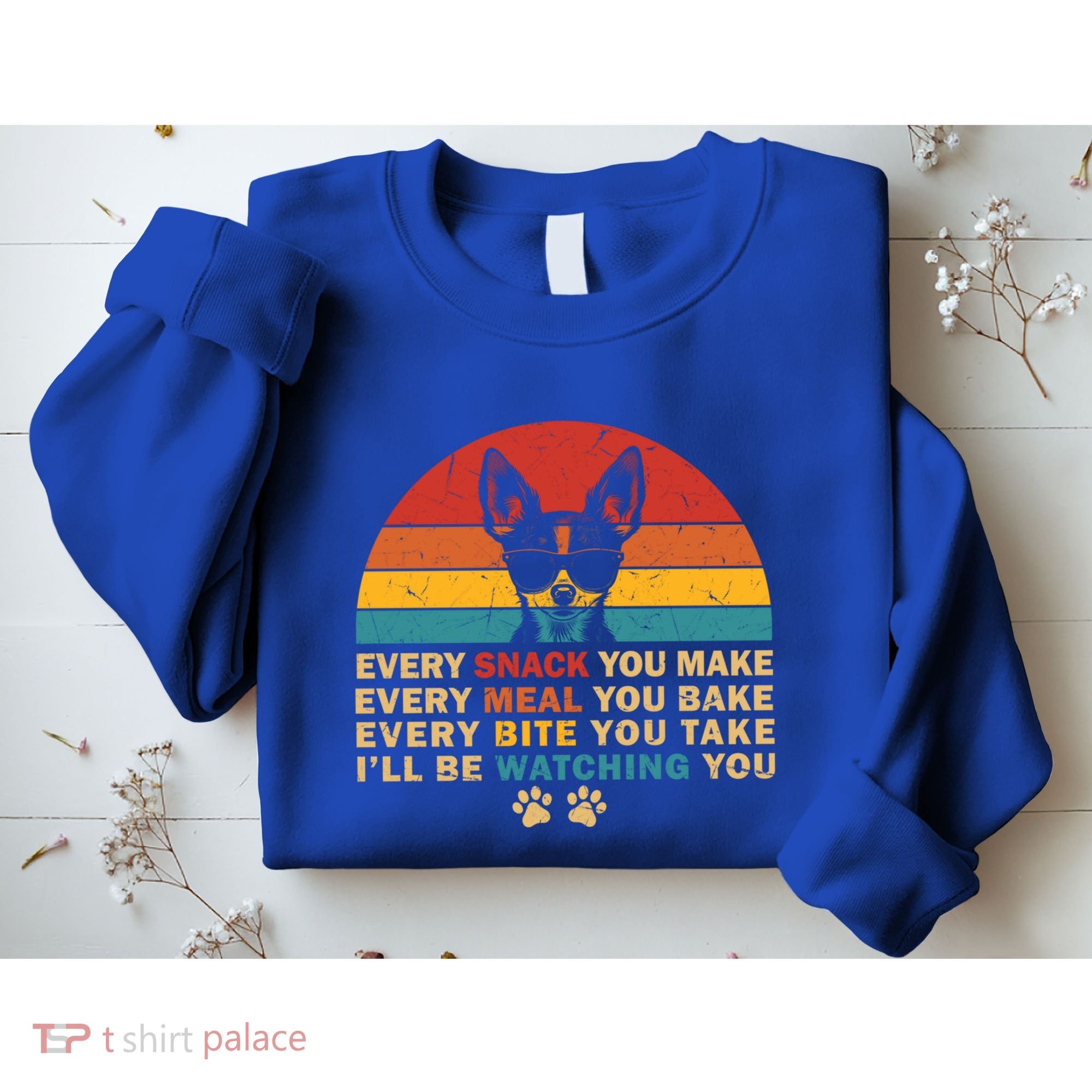 Retro Every Snack You Make Funny Chihuahua Dog Lover Owner Meaningful Gift Sweatshirt