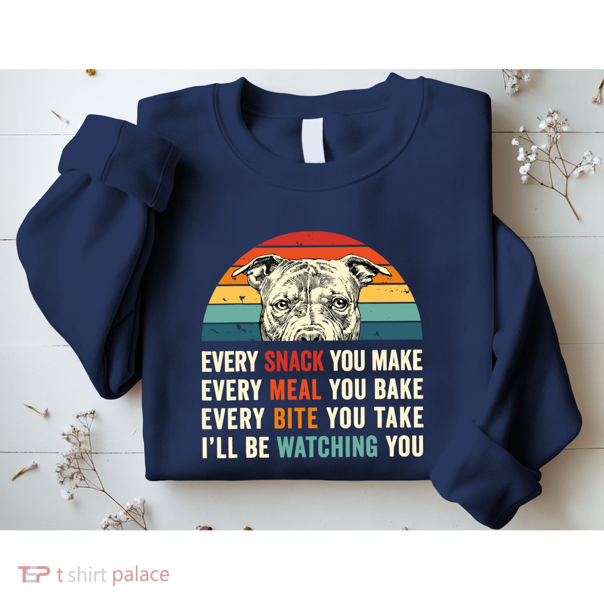 Retro Every Snack You Make Every Meal You Bake Pittie Dog Sweatshirt