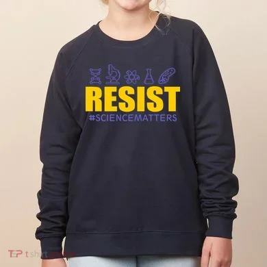 Resist March for Science #sciencematters Earth Scientists Women's Sweatshirt