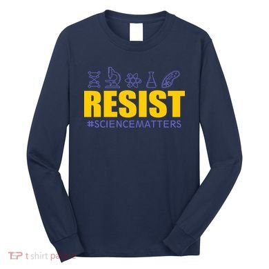 Resist March for Science #sciencematters Earth Scientists Long Sleeve Shirt