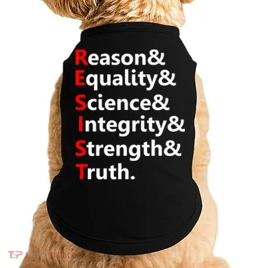 Resist Reason, Equality, Science, Integrity, Strength & Truth. Resistance Doggie Tank