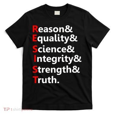 Resist Reason, Equality, Science, Integrity, Strength & Truth. Resistance T-Shirt