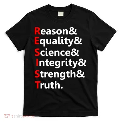 Resist Reason, Equality, Science, Integrity, Strength & Truth. Resistance T-Shirt