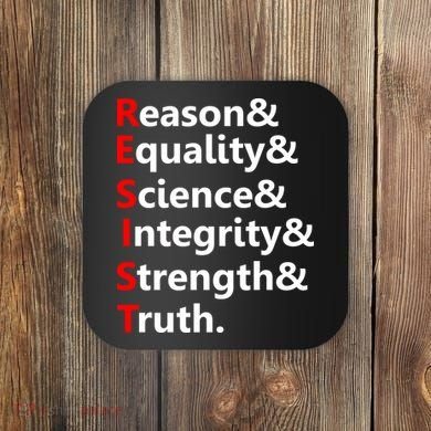 Resist Reason, Equality, Science, Integrity, Strength & Truth. Resistance Coaster