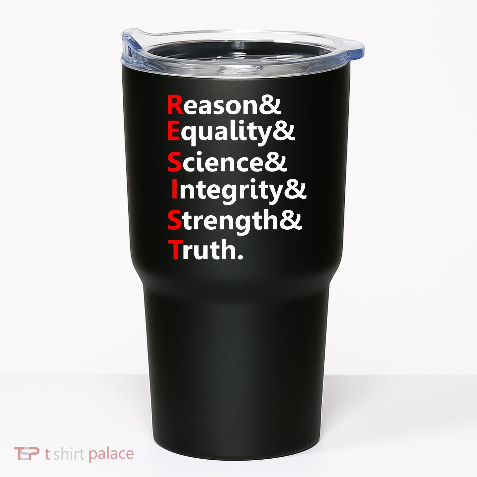 Resist Reason, Equality, Science, Integrity, Strength & Truth. Resistance Tumbler