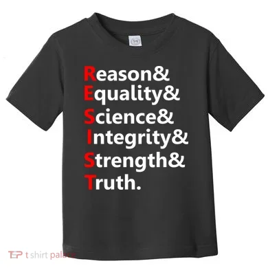 Resist Reason, Equality, Science, Integrity, Strength & Truth. Resistance Toddler T-Shirt