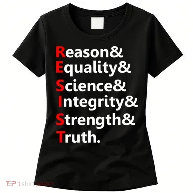 Resist Reason, Equality, Science, Integrity, Strength & Truth. Resistance Women's T-Shirt