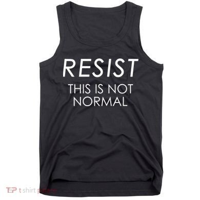 Resist This is Not Normal Anti Trump Tank Top